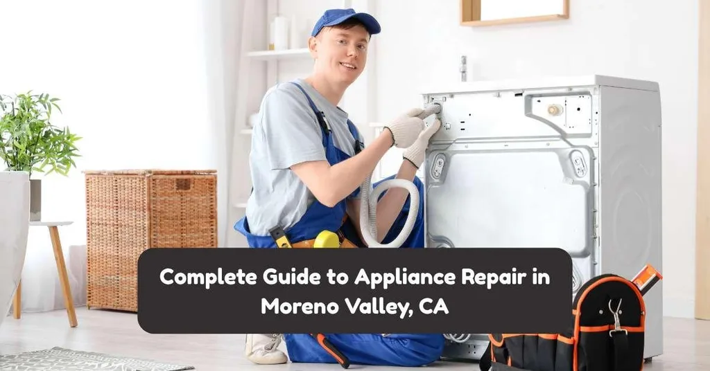 Complete guide to appliance repair in Moreno Valley, CA